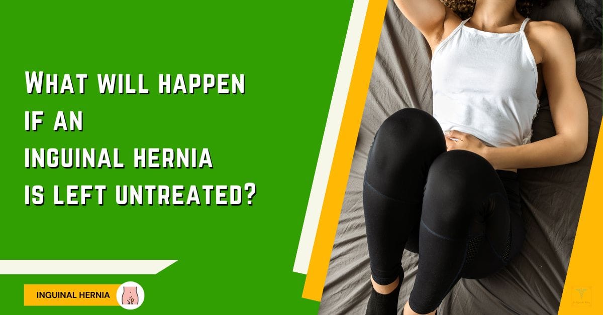 What Will Happen If An Inguinal Hernia Is Left Untreated? | Specialist ...