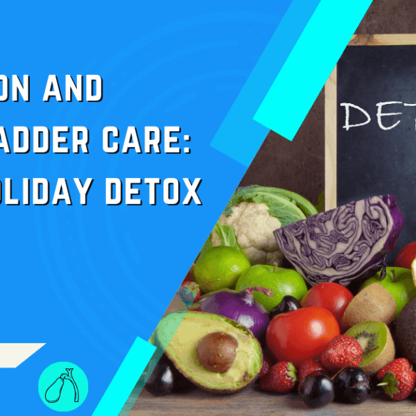 Post holiday detox ideas for gallbladder.
