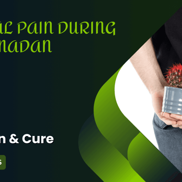 Anal Pain and Ramadan: Complete care and prevention tips.