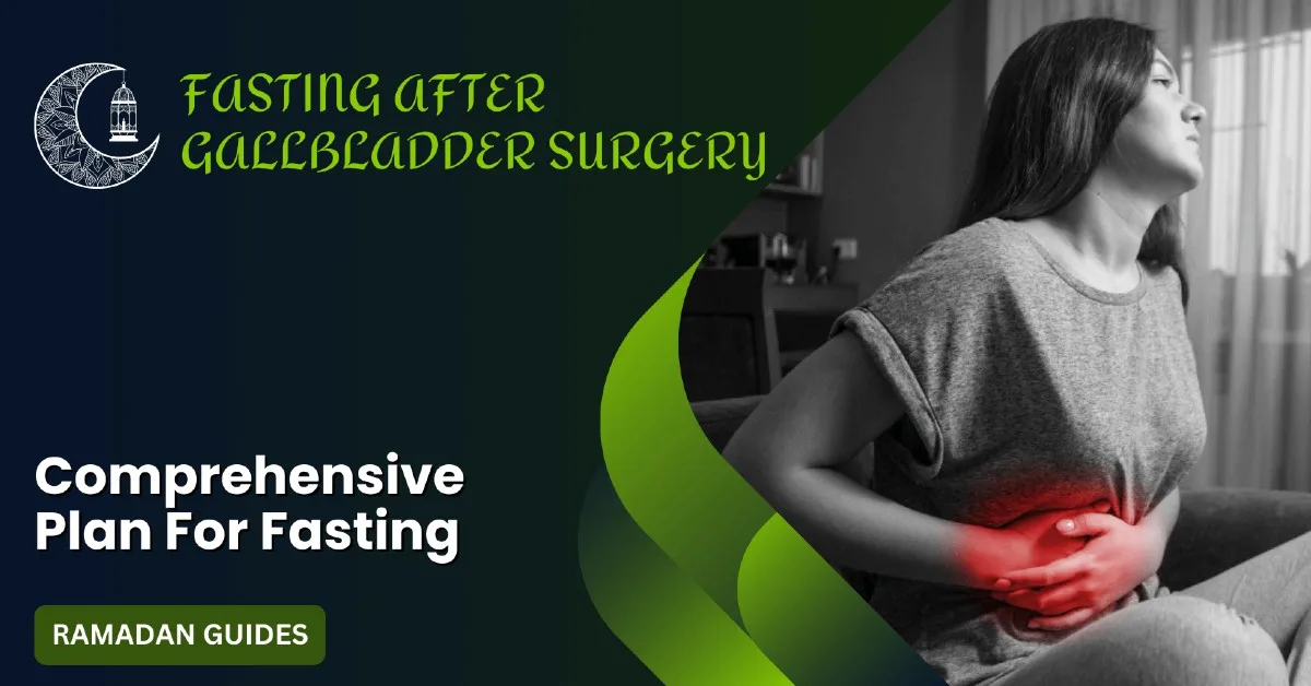 Fasting after gallbladder surgery during Ramadan: Detailed guide.