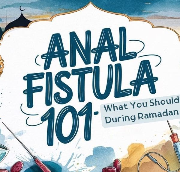 Anal Fistula 101 What You Should Know During Ramadan