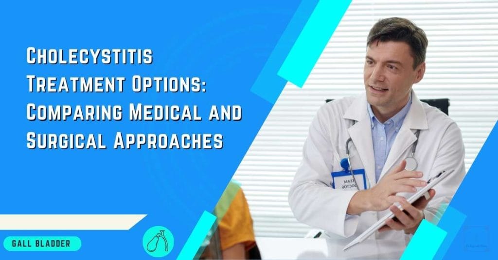 Cholecystitis Treatment Options Comparing Medical and Surgical Approaches
