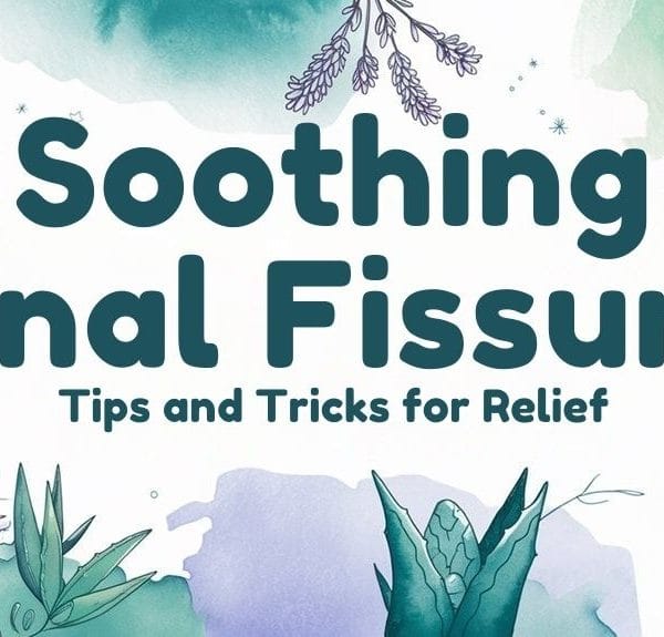 Soothing Anal Fissure Tips and Tricks for Relief