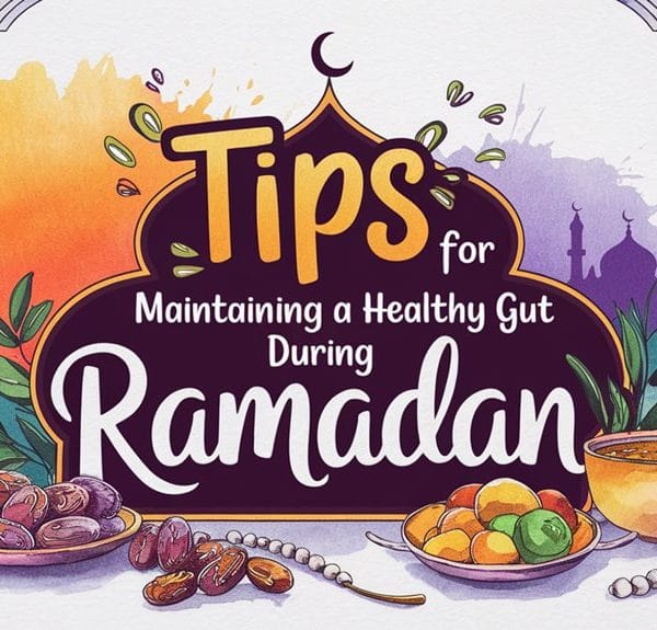 Tips for maintaining a healthy gut during Ramadan