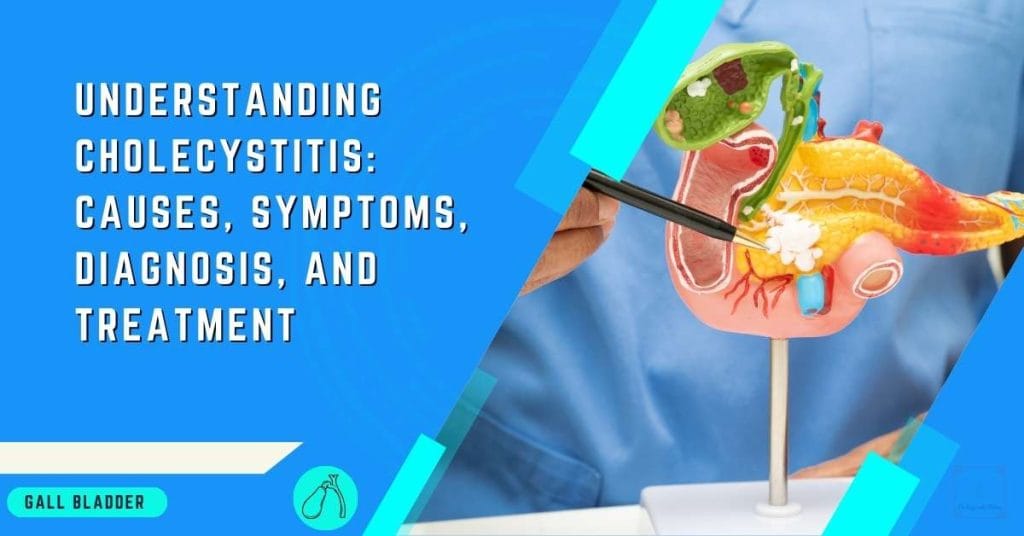 Understanding Cholecystitis Causes, Symptoms, Diagnosis, and Treatment