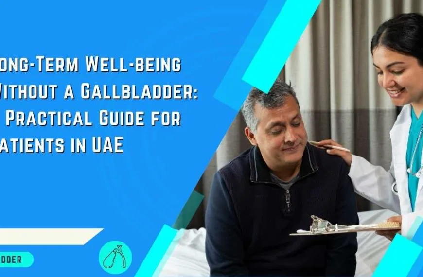 Long-Term Well-being Without a Gallbladder A Practical Guide for Patients in UAE