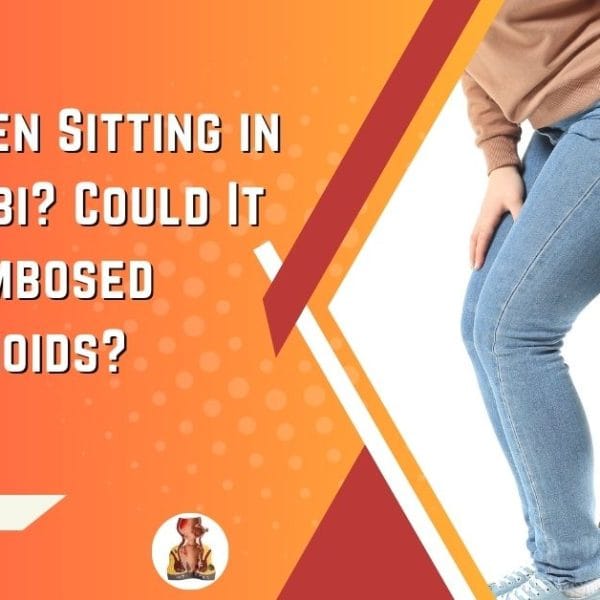 Pain When Sitting in Abu Dhabi Could It Be Thrombosed Hemorrhoids
