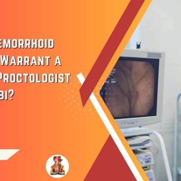 When Do Hemorrhoid Symptoms Warrant a Visit to a Proctologist in Abu Dhabi
