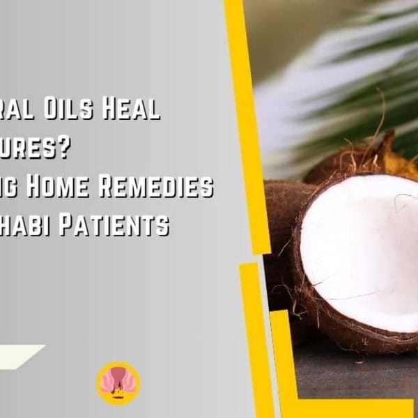 Can Natural Oils Heal Anal Fissures Evaluating Home Remedies for Abu Dhabi Patients