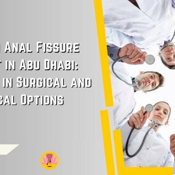 Finding an Anal Fissure Specialist in Abu Dhabi Expertise in Surgical and Non-Surgical Options