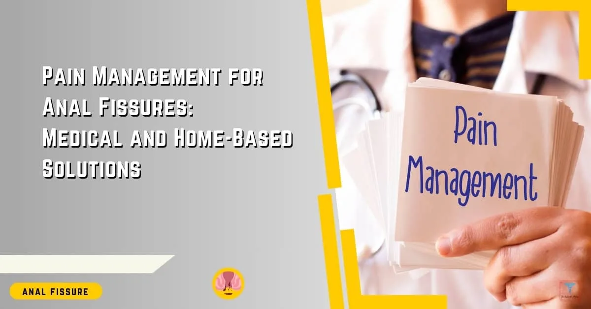 Pain Management for Anal Fissures Medical and Home-Based Solutions